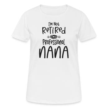 Je ne suis pas à la retraite Je suis une nana professionnelle - Grand-mère - T-shirt respirant Femme - blanc - Devant - AI Model Female 172 dark (172cm)