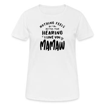 Nothing Feels Better Than Hearing I Love You Mamaw - Women's Breathable T-Shirt - white - Front - AI Model Female 172 dark (172cm)