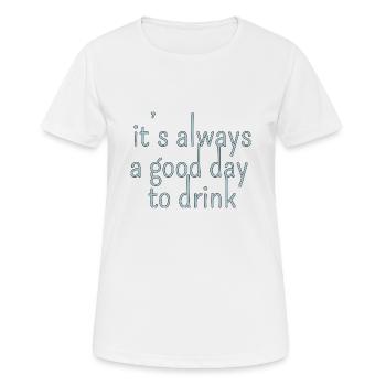 it s always a good day to drink - Frauen T-Shirt atmungsaktiv - Weiß - Vorne - AI Model Female 172 dark (172cm)