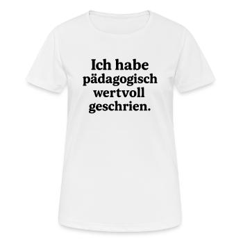 Ich habe pädagogisch wertvoll geschrien. - Frauen T-Shirt atmungsaktiv - Weiß - Vorne - AI Model Female 172 dark (172cm)