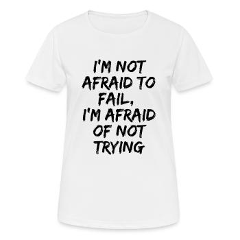 I'm not afraid to fail, I'm afraid of not trying - T-shirt respirant Femme - blanc - Devant - AI Model Female 172 dark (172cm)