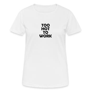 Too Hot To Work - Zu Heiß um zu Arbeiten - Women's Breathable T-Shirt - white - Front - AI Model Female 172 dark (172cm)