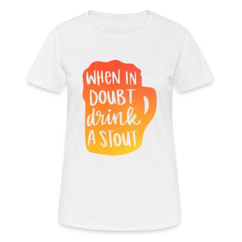 When In Doubt Drink A Stout - Frauen T-Shirt atmungsaktiv - Weiß - Vorne - AI Model Female 172 dark (172cm)