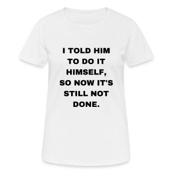 I told him to do it himself - Women's Breathable T-Shirt - white - Front - AI Model Female 172 dark (172cm)