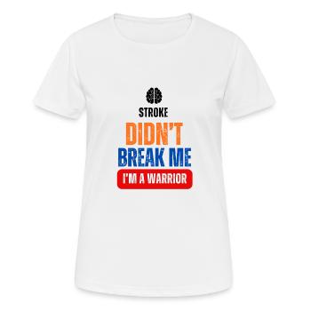 Stroke Didn't Break Me. I am a WARRIOR - Frauen T-Shirt atmungsaktiv - Weiß - Vorne - AI Model Female 172 dark (172cm)