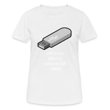 Das Leben ist zu kurz, um USB sicher zu entfernen - Frauen T-Shirt atmungsaktiv - Weiß - Vorne - AI Model Female 172 dark (172cm)