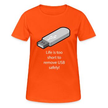 Life is too short to remove USB safely - Women's Breathable T-Shirt - neon orange - Front - AI Model Female 172 dark (172cm)