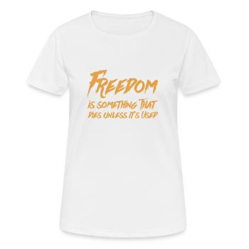 Freiheit ist etwas, das stirbt, wenn es nicht benutzt wird - Frauen T-Shirt atmungsaktiv - Weiß - Vorne - AI Model Female 172 dark (172cm)