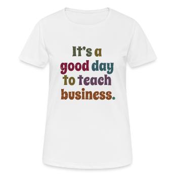 Professeur de commerce C’est une bonne journée pour enseigner les affaires - T-shirt respirant Femme - blanc - Devant - AI Model Female 172 dark (172cm)