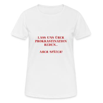 Prokrastination lustig Geschenkidee Humor - Frauen T-Shirt atmungsaktiv - Weiß - Vorne - AI Model Female 172 dark (172cm)