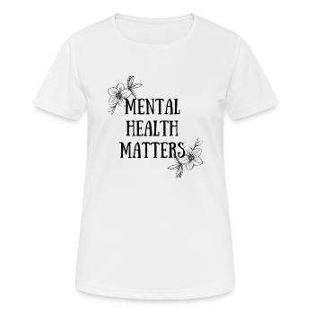 Mental Health Matters - Frauen T-Shirt atmungsaktiv - Weiß - Vorne - AI Model Female 172 dark (172cm)