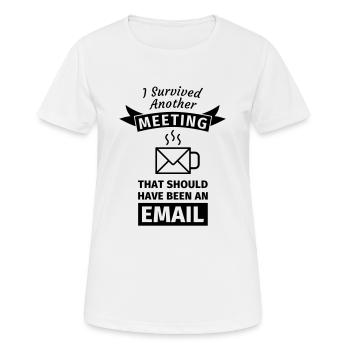 I Survived Another Meeting That Should Have Been - Frauen T-Shirt atmungsaktiv - Weiß - Vorne - AI Model Female 172 dark (172cm)