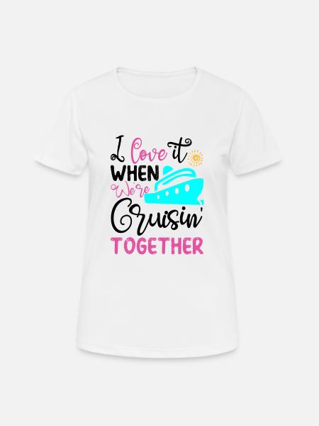 I Love it When We're Cruisin' Together - Women's Breathable T-Shirt - white
