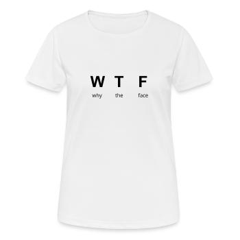 WTF - why the face - Frauen T-Shirt atmungsaktiv - Weiß - Vorne - AI Model Female 172 dark (172cm)