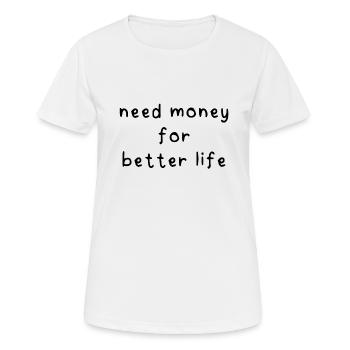 Besoin d’argent pour une vie meilleure - T-shirt respirant Femme - blanc - Devant - AI Model Female 172 dark (172cm)