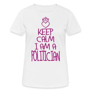 Keep Calm Politician Cool Politician Gift - Women's Breathable T-Shirt - white - Front - AI Model Female 172 dark (172cm)