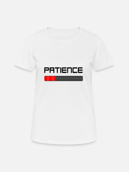 Geduld - Frauen T-Shirt atmungsaktiv - Weiß