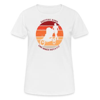 Ehefrau Mama Und Immer Noch Fit - Frauen T-Shirt atmungsaktiv - Weiß - Vorne - AI Model Female 172 dark (172cm)