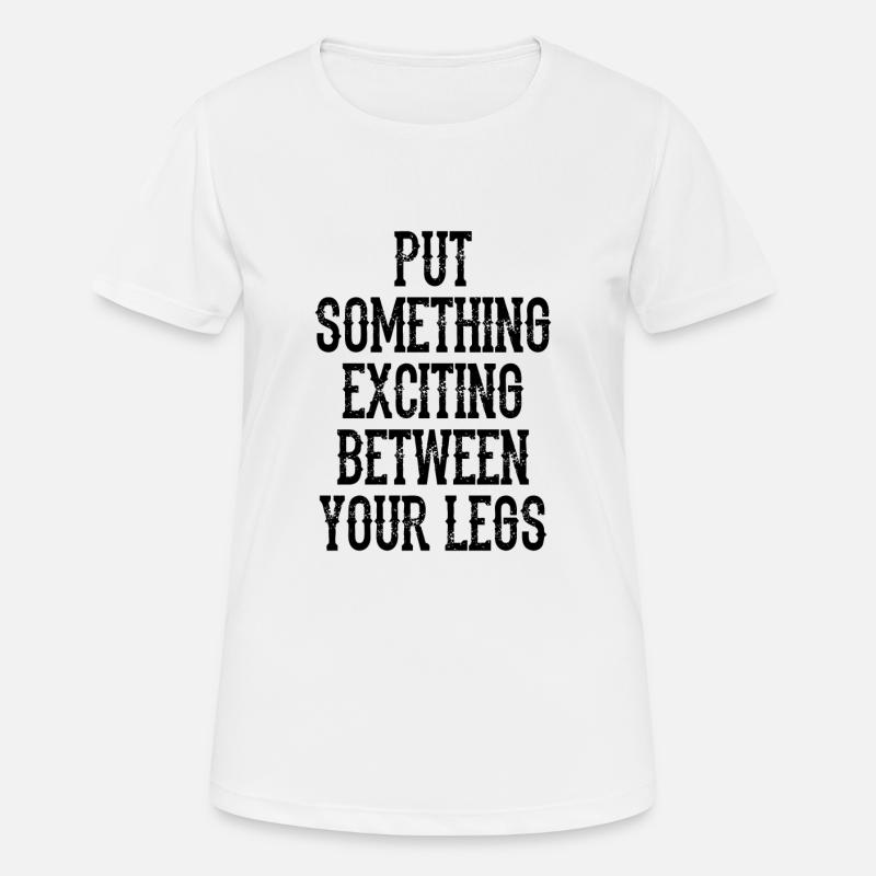 Put Something Exciting Between Your Legs - Women's Breathable T-Shirt - white