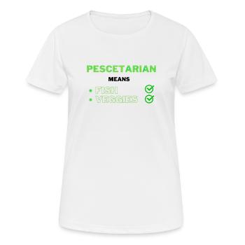 Pescetarian means Fish and Veggies Bedeutung - Frauen T-Shirt atmungsaktiv - Weiß - Vorne - AI Model Female 172 dark (172cm)