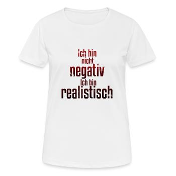 Ich bin nicht negativ sondern realistisch Spruch - Frauen T-Shirt atmungsaktiv - Weiß - Vorne - AI Model Female 172 dark (172cm)