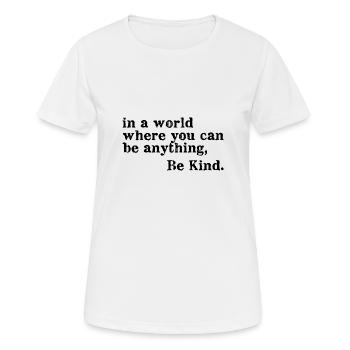 In a world where you can be anything Be Kind - Frauen T-Shirt atmungsaktiv - Weiß - Vorne - AI Model Female 172 dark (172cm)