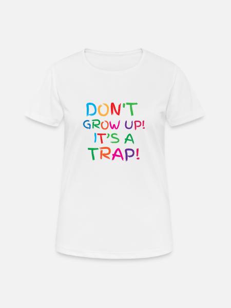 Ne grandis pas! c'est un piège! - T-shirt respirant Femme - blanc