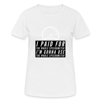 I paid for the whole Speedometer - Frauen T-Shirt atmungsaktiv - Weiß - Vorne - AI Model Female 172 dark (172cm)