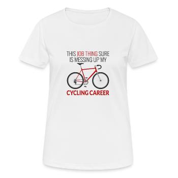 Job Thing Is Messing Up My Cycling Career - Women's Breathable T-Shirt - white - Front - AI Model Female 172 dark (172cm)