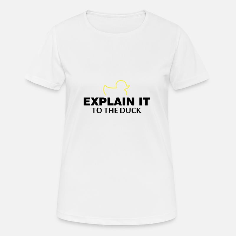 Explain it to the duck Nerd Programmierer Geschenk - Frauen T-Shirt atmungsaktiv - Weiß