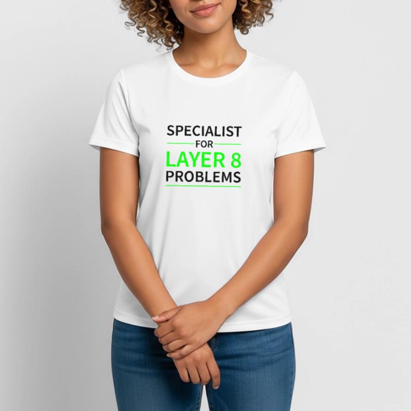 Specialist for layer 8 problems Geschenk Code Frauen T-Shirt atmungsaktiv