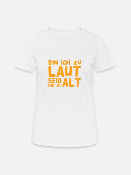 bin ich euch zu laut? - Frauen T-Shirt atmungsaktiv - Weiß
