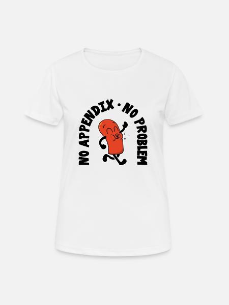Blinddarm Operation No Appendix Bauch-OP Geschenk - Frauen T-Shirt atmungsaktiv - Weiß