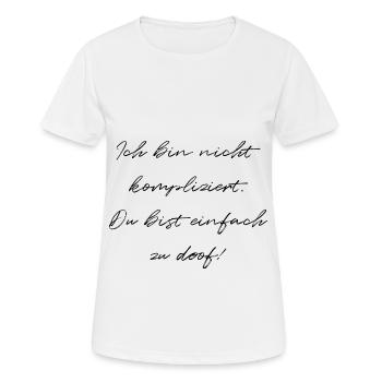 Ich Bin Nicht Kompliziert Du Bist Einfach zu Doof - Frauen T-Shirt atmungsaktiv - Weiß - Vorne - AI Model Female 172 dark (172cm)