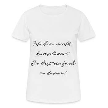 Ich Bin Nicht Kompliziert Du Bist Einfach Zu Dumm - Frauen T-Shirt atmungsaktiv - Weiß - Vorne - AI Model Female 172 dark (172cm)