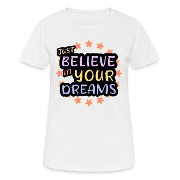 Glauben Sie an Ihre Träume, wagen Sie zu träumen, leben Sie Ihren Traum - Frauen T-Shirt atmungsaktiv - Weiß - Vorne - AI Model Female 172 dark (172cm)
