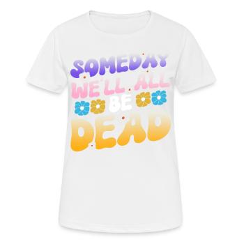 Someday We'll All Be Dead Flower Hipster - Women's Breathable T-Shirt - white - Front - AI Model Female 172 dark (172cm)