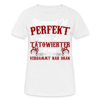Niemand Ist Perfekt Aber Als Tatowierter Ist Man - Frauen T-Shirt atmungsaktiv - Weiß - Vorne - AI Model Female 172 dark (172cm)