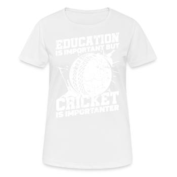 Bildung Ist Wichtig, Aber Schlagball-sport Kricket - Frauen T-Shirt atmungsaktiv - Weiß - Vorne - AI Model Female 172 dark (172cm)