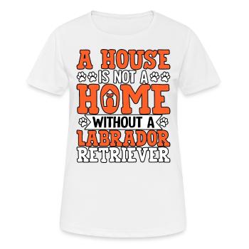 UNE MAISON N’EST PAS UNE MAISON SANS LABRADOR RETRIEVER - T-shirt respirant Femme - blanc - Devant - AI Model Female 172 dark (172cm)