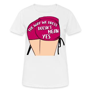 Die Art und Weise, wie wir uns kleiden, bedeutet nicht ja - Frauen T-Shirt atmungsaktiv - Weiß - Vorne - AI Model Female 172 dark (172cm)