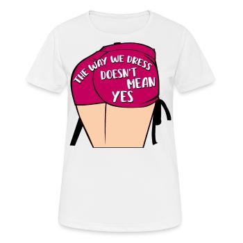Die Art und Weise, wie wir uns kleiden, bedeutet nicht ja - Frauen T-Shirt atmungsaktiv - Weiß - Vorne - AI Model Female 172 dark (172cm)