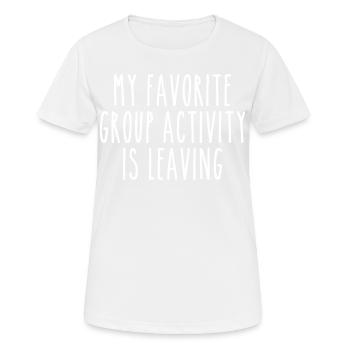 Meine Lieblingsaktivität in der Gruppe ist das Verlassen - Frauen T-Shirt atmungsaktiv - Weiß - Vorne - AI Model Female 172 dark (172cm)