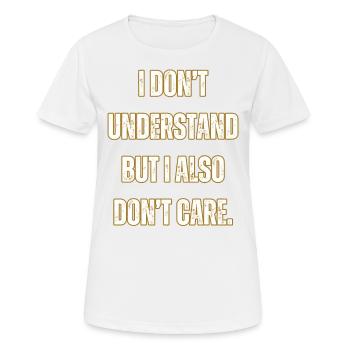 Ich verstehe es nicht und es interessiert mich nicht - Frauen T-Shirt atmungsaktiv - Weiß - Vorne - AI Model Female 172 dark (172cm)