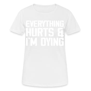 Everything Hurts & I'm Dying - T-shirt respirant Femme - blanc - Devant - AI Model Female 172 dark (172cm)