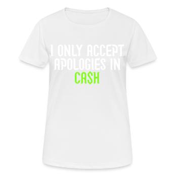 Ich akzeptiere Entschuldigungen nur in bar - Frauen T-Shirt atmungsaktiv - Weiß - Vorne - AI Model Female 172 dark (172cm)