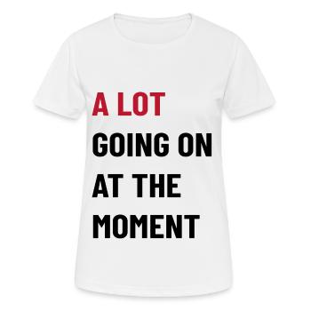 A lot going on at the moment - Spruch - Frauen T-Shirt atmungsaktiv - Weiß - Vorne - AI Model Female 172 dark (172cm)