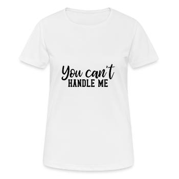 You cant handle me - Frauen T-Shirt atmungsaktiv - Weiß - Vorne - AI Model Female 172 dark (172cm)