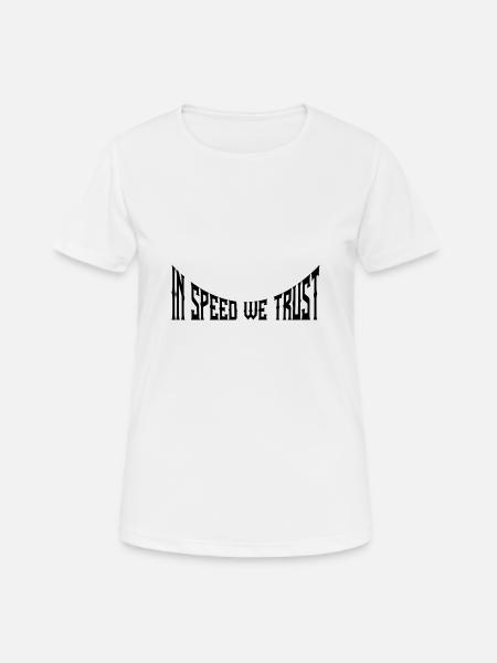 In speed we trust - Frauen T-Shirt atmungsaktiv - Weiß