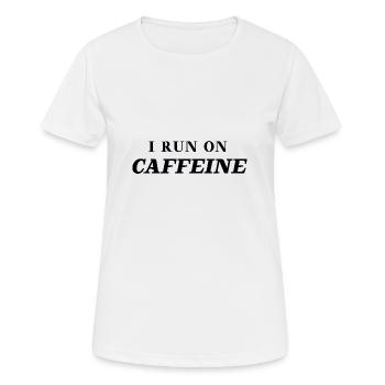 Coffee Gift Idea I run on caffeine - Women's Breathable T-Shirt - white - Front - AI Model Female 172 dark (172cm)